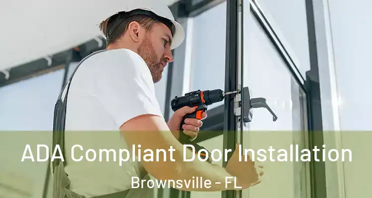  ADA Compliant Door Installation Brownsville - FL