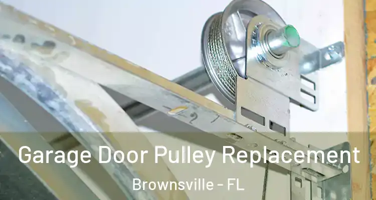  Garage Door Pulley Replacement Brownsville - FL