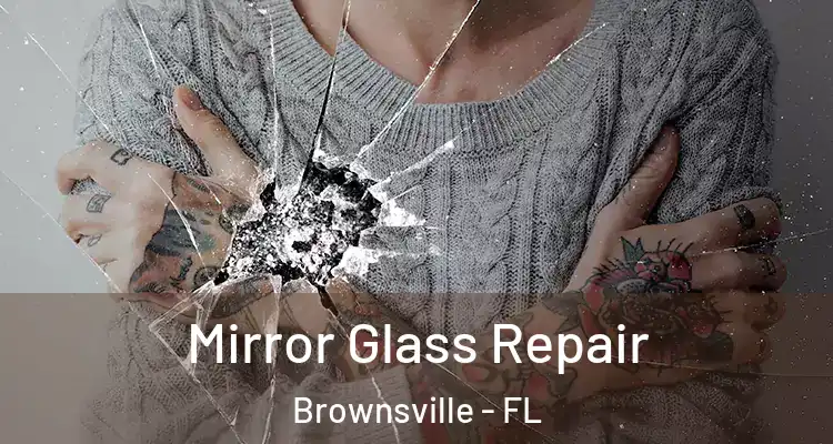  Mirror Glass Repair Brownsville - FL