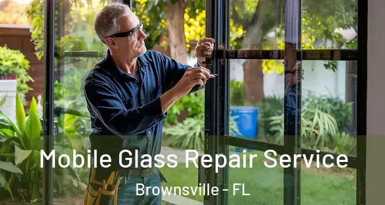  Mobile Glass Repair Service Brownsville - FL