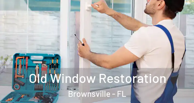  Old Window Restoration Brownsville - FL