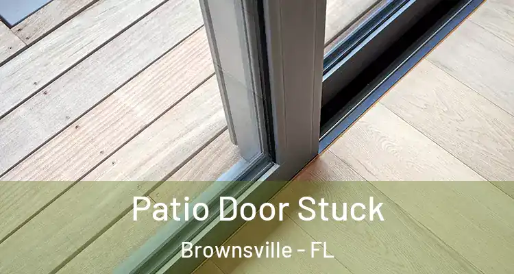  Patio Door Stuck Brownsville - FL