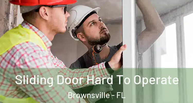  Sliding Door Hard To Operate Brownsville - FL