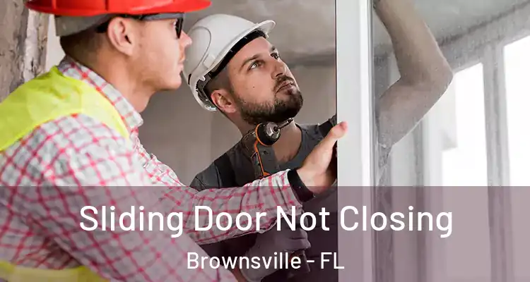  Sliding Door Not Closing Brownsville - FL